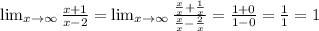 \lim_{x \to \infty} \frac {x+1}{x-2}= \lim_{x\to \infty} \frac {\frac xx+\frac1x}{\frac xx-\frac 2x}=\frac {1+0}{1-0}= \frac 11 = 1