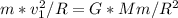 m* v_{1}^2/R = G*Mm/R^2