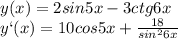 y(x) =2sin 5x-3ctg 6x&#10;\\\&#10;y`(x) =10cos 5x+ \frac{18}{sin^26x}