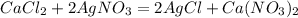 CaCl_2 + 2AgNO_3 = 2AgCl + Ca(NO_3)_2