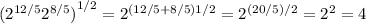 { (2^{12/5} 2^{8/5} )}^{1/2} = {2^{(12/5+8/5){1/2}}} = 2^{{(20/5)}/2} = 2^2 = 4