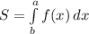 S= \int\limits^a_b {f(x)} \, dx