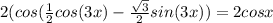 2(cos( \frac{1}{2} cos(3x)-\frac{\sqrt{3}}{2} sin(3x))=2cosx