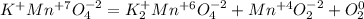 K^+Mn^{+7}O_4^{-2} = K_2^+Mn^{+6}O_4^{-2} + Mn^{+4}O^{-2}_2 + O_2^0