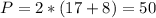 P=2*(17+8)=50