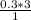 \frac{0.3*3}{1}