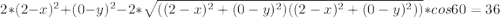 2*(2-x)^2+(0-y)^2-2*\sqrt{((2-x)^2+(0-y)^2)((2-x)^2+(0-y)^2))}*cos60=36