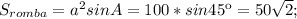 S_{romba}=a^{2}sinA=100*sin45к=50 \sqrt{2};