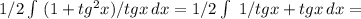 1/2 \int\ (1+tg^2x)/tgx \, dx = 1/2 \int\ {1/tgx+tgx} \, dx =