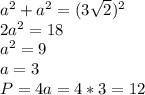 a^{2}+ a^{2}=(3 \sqrt{2}) ^{2}\\2a ^{2} =18\\&#10;a ^{2} =9\\a=3\\&#10;P=4a=4*3=12