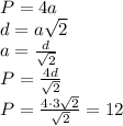 P=4a&#10;\\\&#10;d=a \sqrt{2} &#10;\\\&#10;a= \frac{d}{ \sqrt{2} } &#10;\\\&#10;P= \frac{4d}{ \sqrt{2} } &#10;\\\&#10;P= \frac{4\cdot3 \sqrt{2} }{ \sqrt{2} } =12