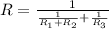 R = \frac{1}{\frac{1}{R_1+R_2}+\frac{1}{R_3}}