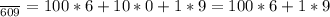 \frac{}{609}=100*6+10*0+1*9=100*6+1*9