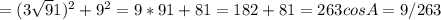 А= (3 \sqrt 91) ^{2} + 9 ^{2} =9*91+81=182+81=263 &#10;cosA=9/263