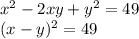 x^2 -2xy+y^2=49\\&#10;(x-y)^2=49