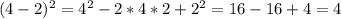 (4-2)^2 = 4^2-2*4*2 +2^2 = 16-16+4 = 4