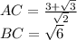 AC= \frac{3+\sqrt{3}}{\sqrt{2}}\\&#10;BC=\sqrt{6}