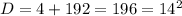 D=4+192=196= 14^{2}