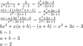 \frac{a}{x^2+x-1}+\frac{b}{x-1}=\frac{x^2+3x-3}{x^3-2x+1}\\&#10;\frac{a(x-1)+b(x^2+x-1)}{x^3-2x+1}=\frac{x^2+3x-3}{x^3-2x+1}\\&#10;\frac{ax-a+bx^2+bx-b}{x^3-2x+1}=\frac{x^2+3x-3}{x^3-2x+1}\\&#10;bx^2+x(a+b)-(a+b)=x^2+3x-3\\&#10;b=1\\&#10;a+b=3\\&#10;a=2