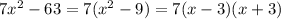 7 x^{2} -63= 7( x^{2} -9) = 7(x-3)(x+3)