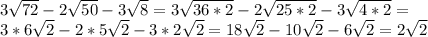 3 \sqrt{72}-2 \sqrt{50}-3 \sqrt{8}=3 \sqrt{36*2}-2 \sqrt{25*2}-3 \sqrt{4*2}=\\&#10;3*6 \sqrt{2}-2*5 \sqrt{2}-3*2 \sqrt{2}=18 \sqrt{2}-10 \sqrt{2} -6 \sqrt{2}=2 \sqrt{2}