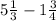 5 \frac{1}{3} -1 \frac{3}{4}