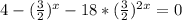 4- ( \frac{3}{2}) ^{x} - 18*( \frac{3}{2}) ^{2x}=0