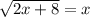 \sqrt{2x+8} = x