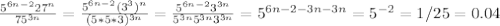 \frac{5^{6n-2}27^{n}}{75^{3n}}= \frac{5^{6n-2}(3^{3})^{n}}{(5*5*3)^{3n}}= \frac{5^{6n-2}3^{3n}}{5^{3n}5^{3n}3^{3n}}= 5^{6n-2-3n-3n}=5^{-2}=1/25=0.04