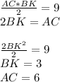 \frac{AC*BK}{2}=9\\&#10;2BK=AC\\ \\&#10;\frac{2BK^2}{2}=9\\&#10;BK=3\\&#10;AC=6&#10;