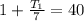 1+ \frac{T_{1}}{7} =40