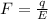 F= \frac{q}{E}