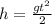 h= \frac{gt ^{2} }{2}