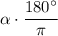 \alpha \cdot\dfrac{180^\circ}{\pi}