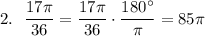 2.~~ \dfrac{17\pi}{36}=\dfrac{17\pi}{36}\cdot\dfrac{180^\circ}{\pi}=85\pi