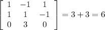 \left[\begin{array}{ccc}1&-1&1\\1&1&-1\\0&3&0\end{array}\right]=3+3=6