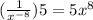 (\frac{1}{x^{-8}})5=5x^8