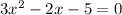 3 x^{2} - 2x - 5=0