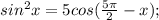 sin^2x=5cos( \frac{5 \pi }{2} -x);