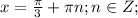 x= \frac{ \pi }{3}+ \pi n;n \in Z;