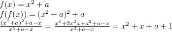 f(x)=x^2+a\\&#10;f(f(x))=(x^2+a)^2+a\\&#10;\frac{(x^2+a)^2+a-x}{x^2+a-x}=\frac{ x^4+2x^2a+a^2+a-x}{x^2+a-x}=x^2+x+a+1