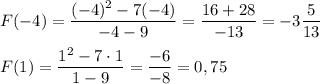 F(-4)=\dfrac{(-4)^2-7(-4)}{-4-9}=\dfrac{16+28}{-13}=-3\dfrac{5}{13}\\\\F(1)=\dfrac{1^2-7\cdot1}{1-9}=\dfrac{-6}{-8}=0,75