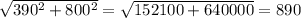 \sqrt{390^2+800^2} =\sqrt{152100+640000}=890