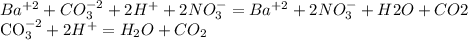 Ba^{+2}+CO_{3}^{-2}+2H^{+}+2NO_{3}^{-}=Ba^{+2}+2NO_{3}^{-}+H2O+CO2&#10;&#10;CO_{3}^{-2}+2H^{+}=H_{2}O+CO_{2}