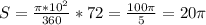 S=\frac{\pi*10^2}{360}*72=\frac{100\pi}{5}=20\pi