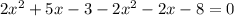 2 x^{2} +5x-3-2x^{2} -2x-8=0