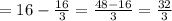 =16-\frac{16}{3}=\frac{48-16}{3}=\frac{32}{3}