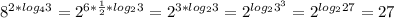 8^{2*log_{4}3}=2^{6*\frac{1}{2}*log_{2}3}=2^{3*log_{2}3}=2^{log_{2}3^{3}}=2^{log_{2}27}=27