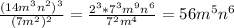 \frac{(14m^3n^2)^3}{(7m^2)^2} = \frac{2^3*7^3m^9n^6}{7^2m^4}=56m^5n^6