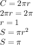 C=2\pi r\\\ 2\pi r=2\pi\\\ r=1\\\ S=\pi r^2\\\ S=\pi